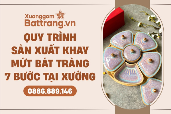 Quy trình sản xuất khay mứt Bát Tràng
