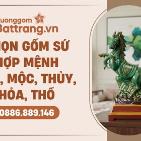 Chọn gốm sứ phong thủy theo mệnh