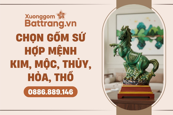 Chọn gốm sứ phong thủy theo mệnh