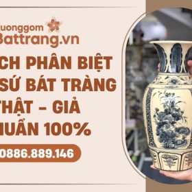 Phân biệt gốm sứ Bát Tràng thật giả